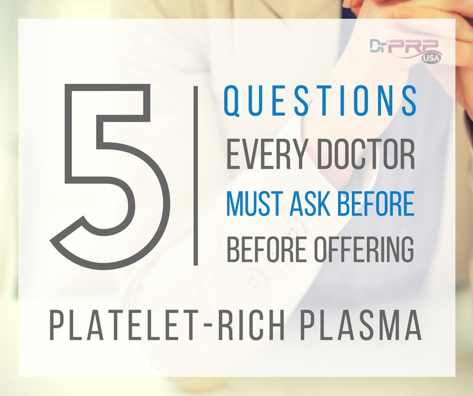 5 Questions To Ask Before Offering Platelet-Rich Plasma