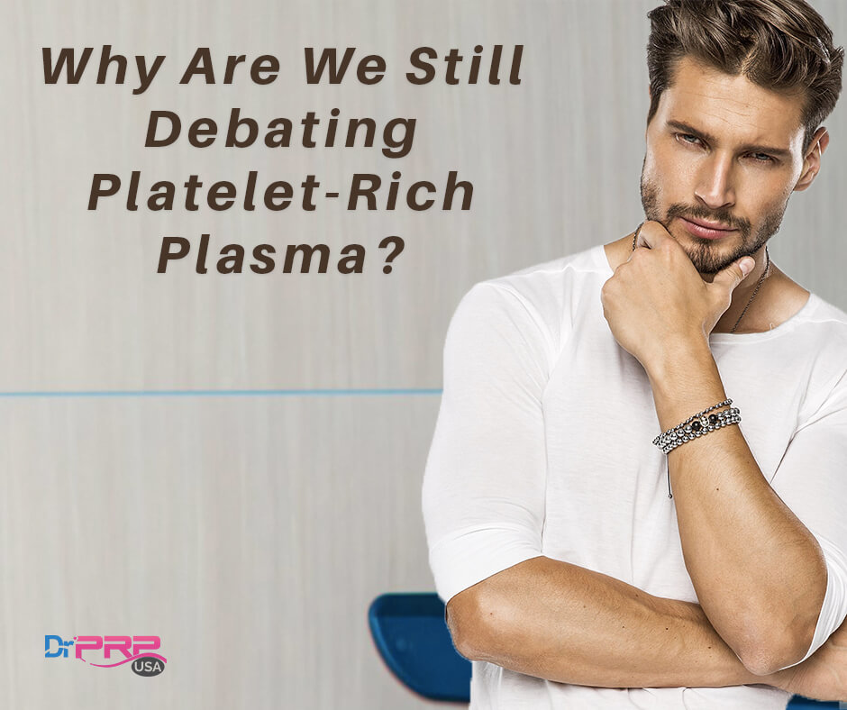 Why Are We Still Debating Platelet-Rich Plasma?